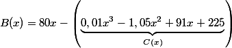  B(x)=80x-\left(\underbrace{0,01x^3-1,05x^2+91x+225}_{C(x)}\right)